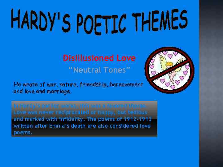Disillusioned Love “Neutral Tones” He wrote of war, nature, friendship, bereavement and love and