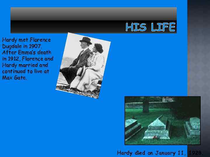 HIS LIFE Hardy met Florence Dugdale in 1907. After Emma’s death in 1912, Florence