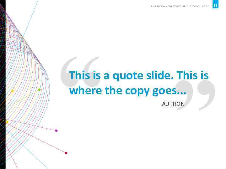 “ ” This is a quote slide. This is where the copy goes. .