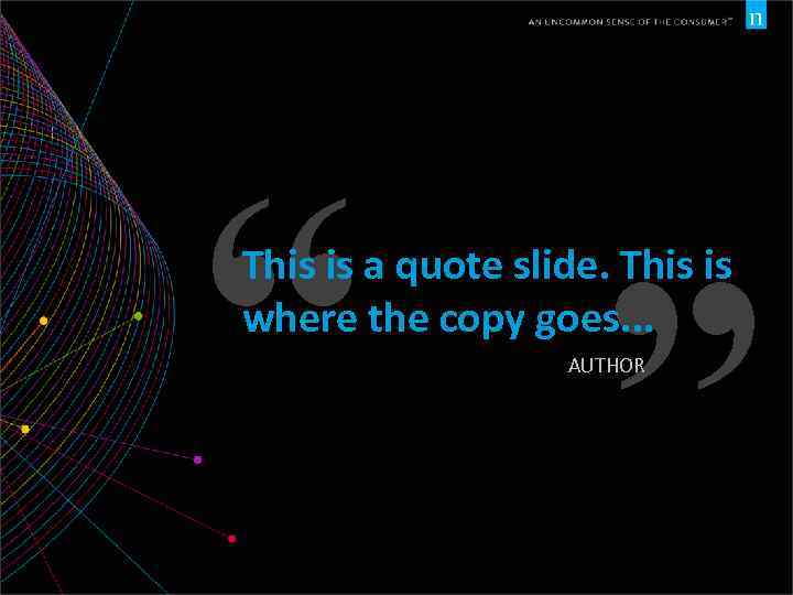 “ ” This is a quote slide. This is where the copy goes. .