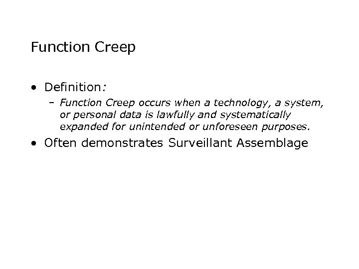 Function Creep • Definition: – Function Creep occurs when a technology, a system, or