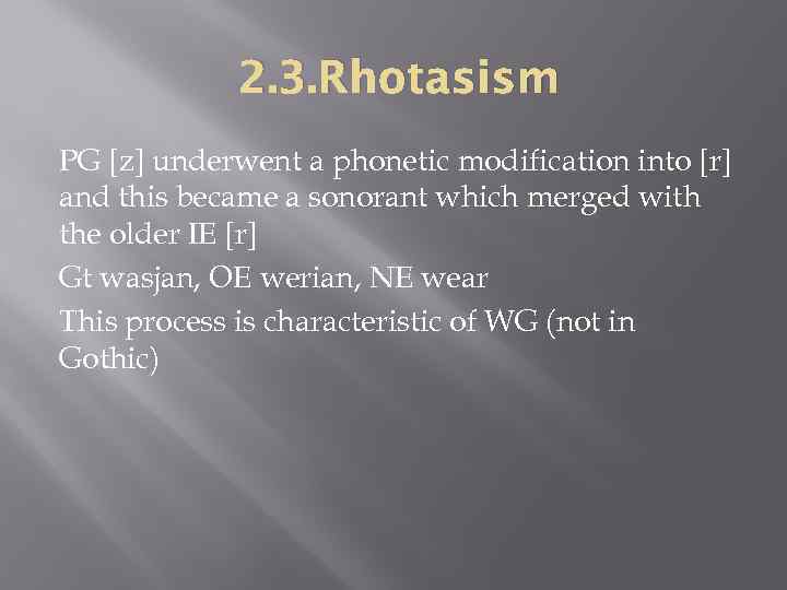 2. 3. Rhotasism PG [z] underwent a phonetic modification into [r] and this became