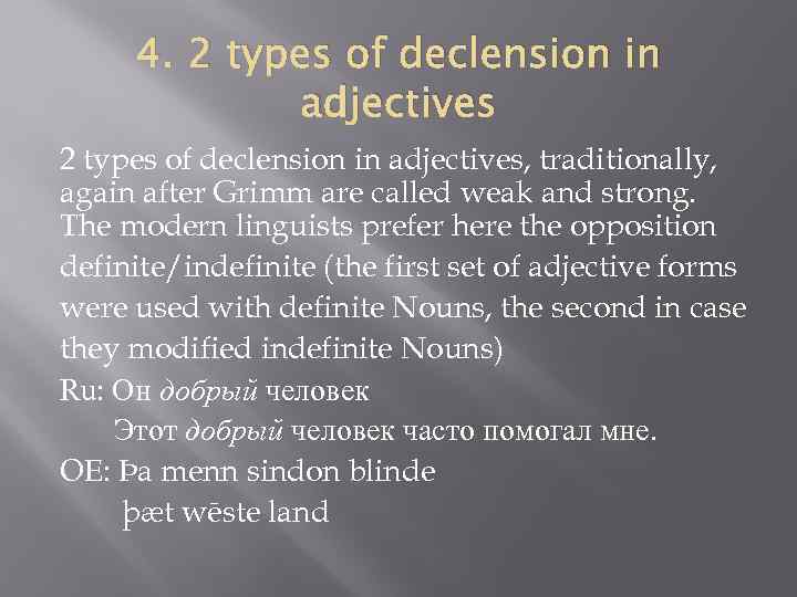 4. 2 types of declension in adjectives, traditionally, again after Grimm are called weak