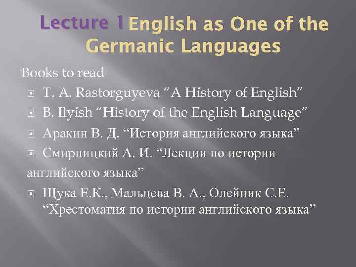 Lecture 1 English as One of the Germanic Languages Books to read T. A.