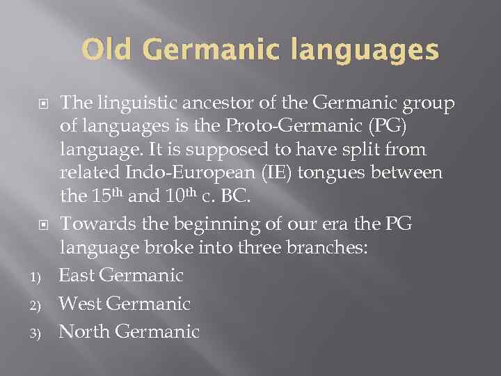 Old Germanic languages 1) 2) 3) The linguistic ancestor of the Germanic group of