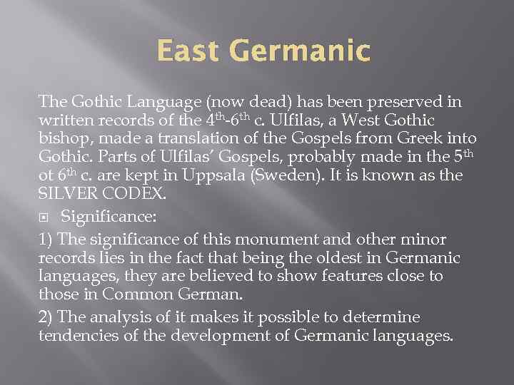 East Germanic The Gothic Language (now dead) has been preserved in written records of