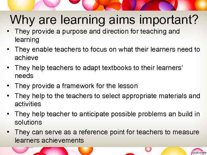 Why are learning aims important? • They provide a purpose and direction for teaching