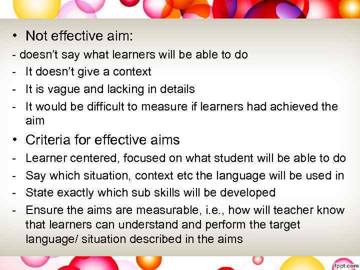  • Not effective aim: - doesn’t say what learners will be able to