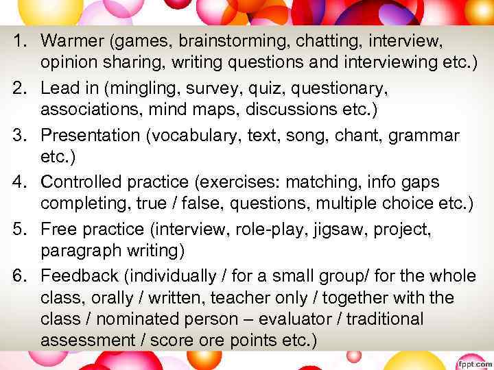 1. Warmer (games, brainstorming, chatting, interview, opinion sharing, writing questions and interviewing etc. )