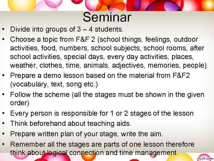 Seminar • Divide into groups of 3 – 4 students. • Choose a topic