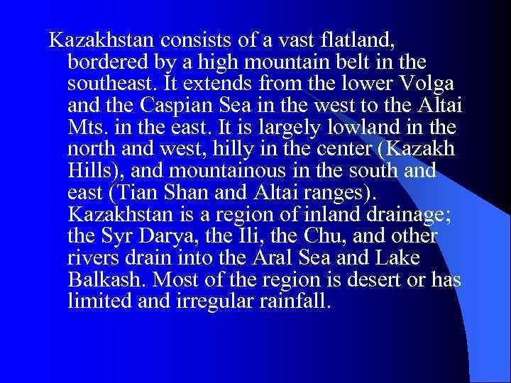 Kazakhstan consists of a vast flatland, bordered by a high mountain belt in the