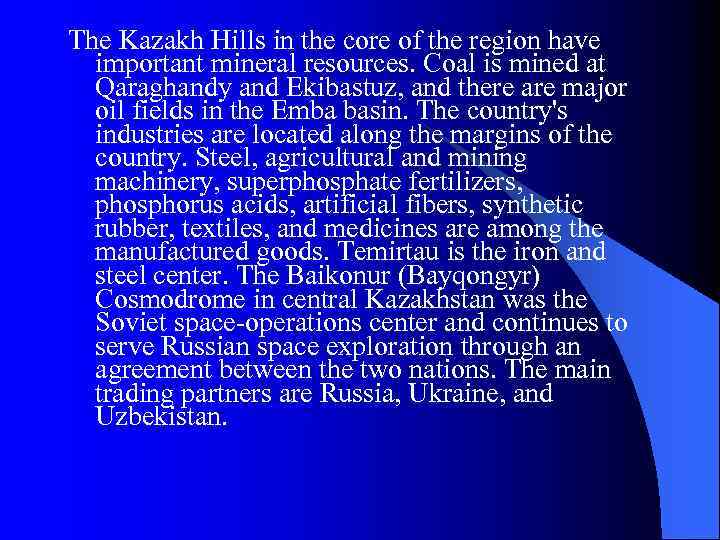 The Kazakh Hills in the core of the region have important mineral resources. Coal