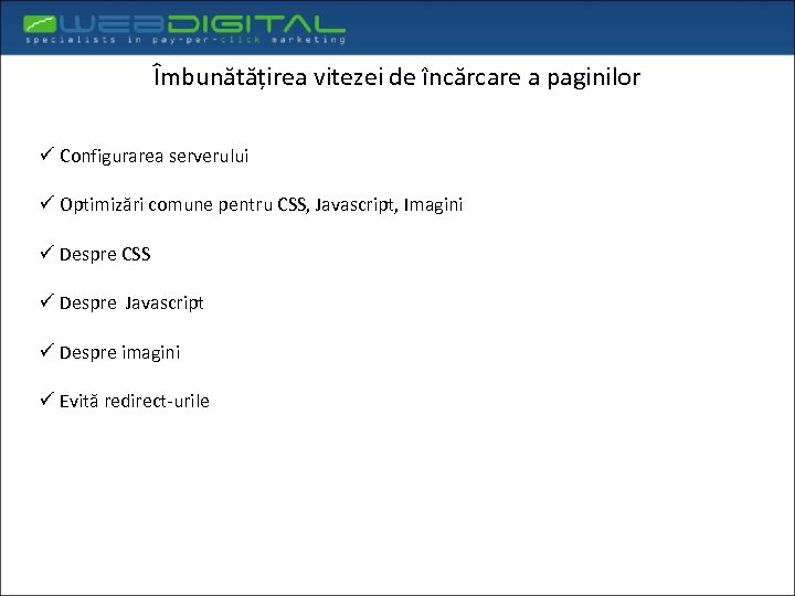 Îmbunătățirea vitezei de încărcare a paginilor ü Configurarea serverului ü Optimizări comune pentru CSS,