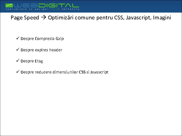 Page Speed Optimizări comune pentru CSS, Javascript, Imagini ü Despre Compresia Gzip ü Despre
