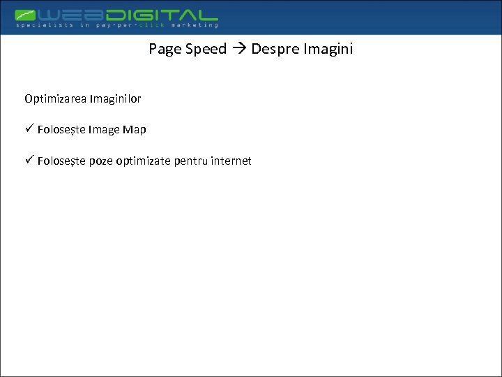 Page Speed Despre Imagini Optimizarea Imaginilor ü Folosește Image Map ü Folosește poze optimizate