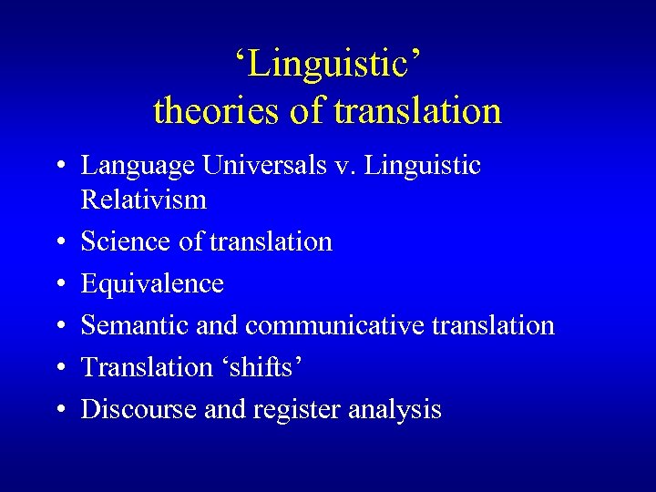‘Linguistic’ theories of translation • Language Universals v. Linguistic Relativism • Science of translation