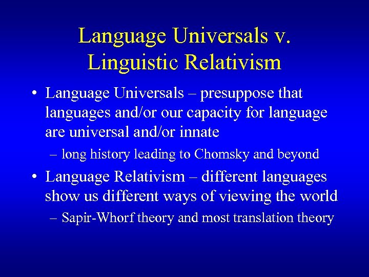 Language Universals v. Linguistic Relativism • Language Universals – presuppose that languages and/or our