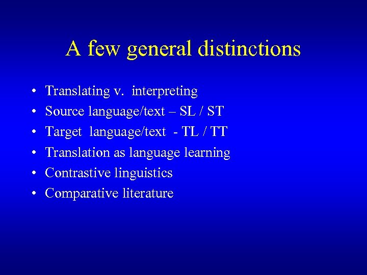 A few general distinctions • • • Translating v. interpreting Source language/text – SL