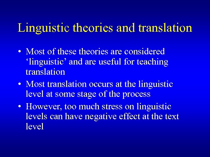 Linguistic theories and translation • Most of these theories are considered ‘linguistic’ and are
