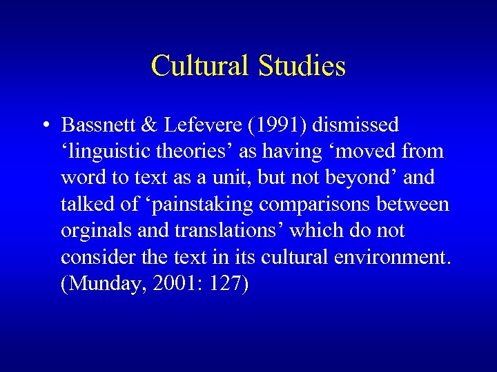 Cultural Studies • Bassnett & Lefevere (1991) dismissed ‘linguistic theories’ as having ‘moved from