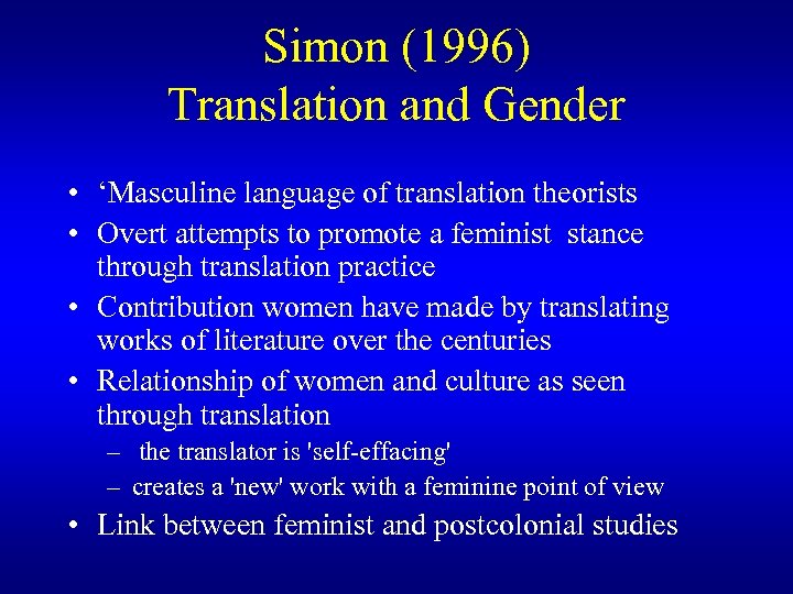 Simon (1996) Translation and Gender • ‘Masculine language of translation theorists • Overt attempts