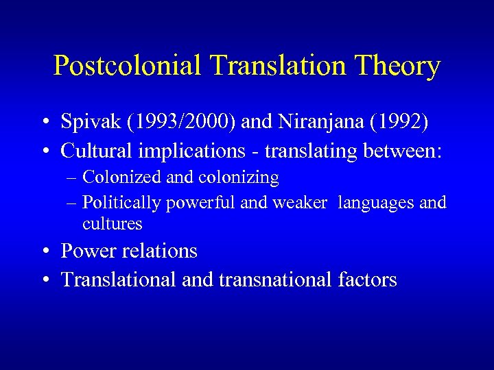 Postcolonial Translation Theory • Spivak (1993/2000) and Niranjana (1992) • Cultural implications - translating