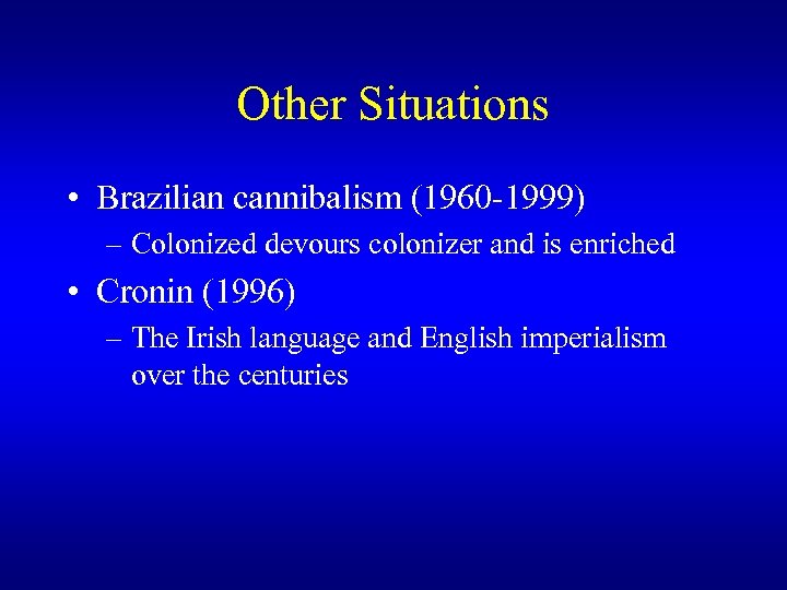 Other Situations • Brazilian cannibalism (1960 -1999) – Colonized devours colonizer and is enriched