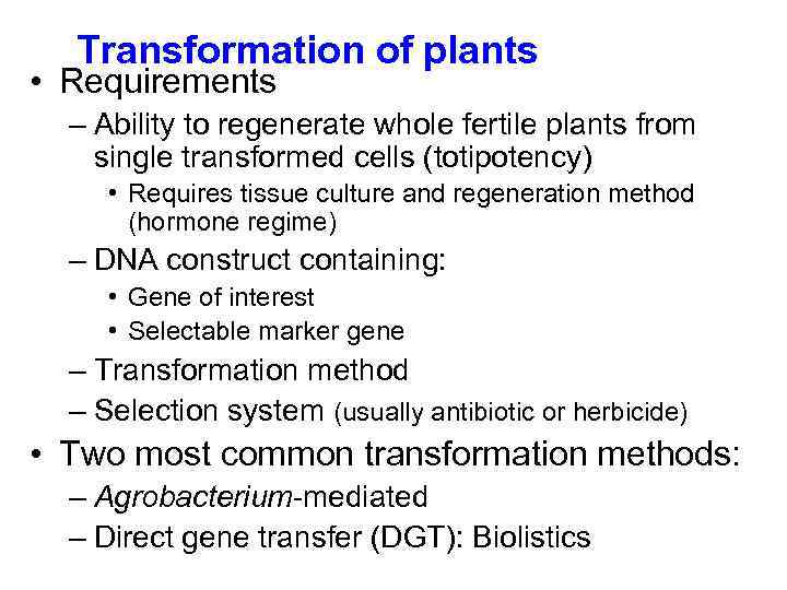 Transformation of plants • Requirements – Ability to regenerate whole fertile plants from single