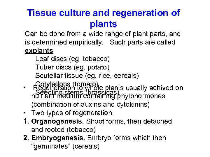Tissue culture and regeneration of plants Can be done from a wide range of