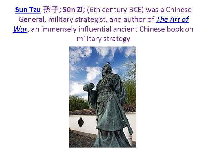 Sun Tzu 孫子; Sūn Zǐ; (6 th century BCE) was a Chinese General, military