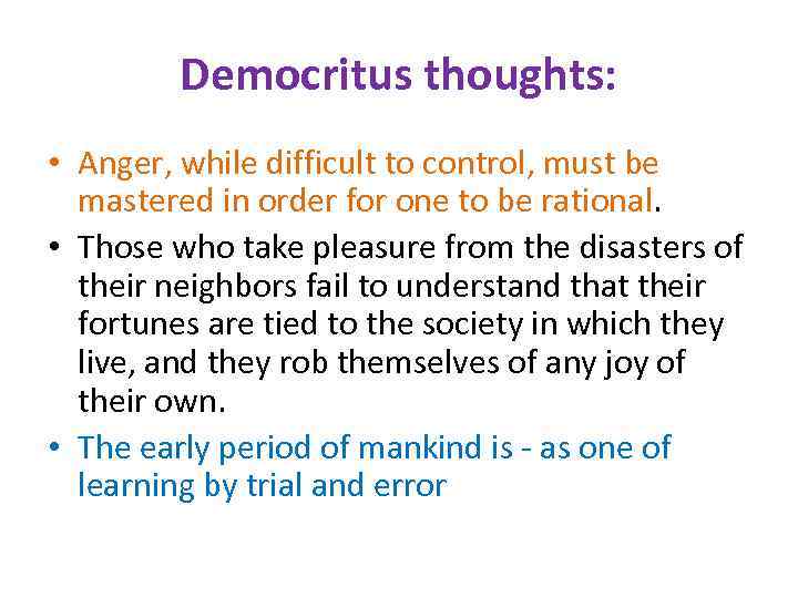 Democritus thoughts: • Anger, while difficult to control, must be mastered in order for