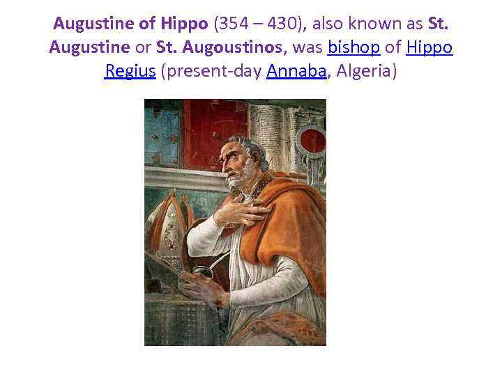 Augustine of Hippo (354 – 430), also known as St. Augustine or St. Augoustinos,