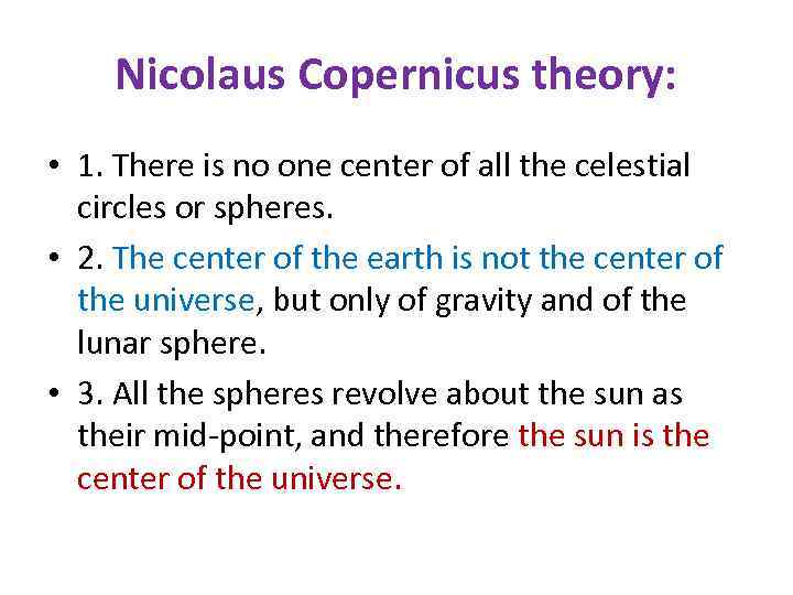 Nicolaus Copernicus theory: • 1. There is no one center of all the celestial