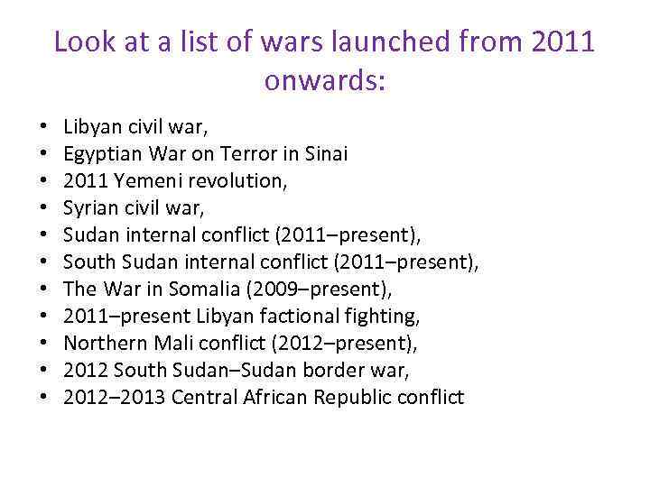 Look at a list of wars launched from 2011 onwards: • • • Libyan