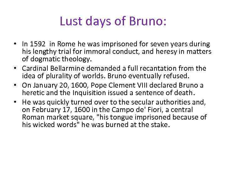 Lust days of Bruno: • In 1592 in Rome he was imprisoned for seven