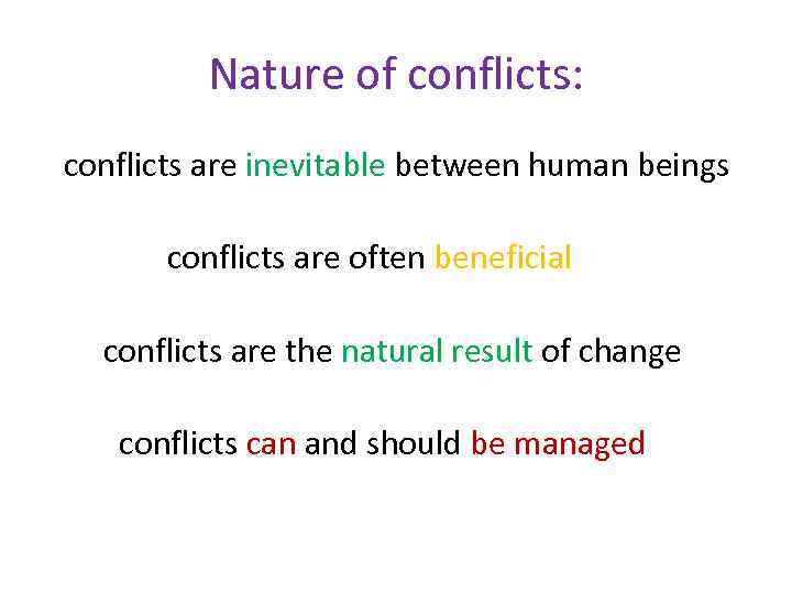 Nature of conflicts: conflicts are inevitable between human beings conflicts are often beneficial conflicts