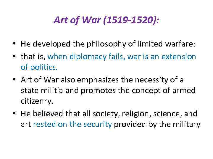 Art of War (1519 -1520): • He developed the philosophy of limited warfare: •