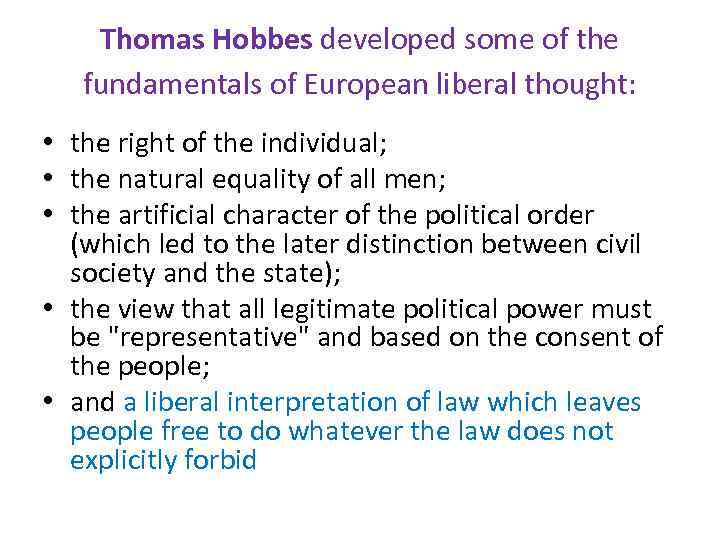 Thomas Hobbes developed some of the fundamentals of European liberal thought: • the right