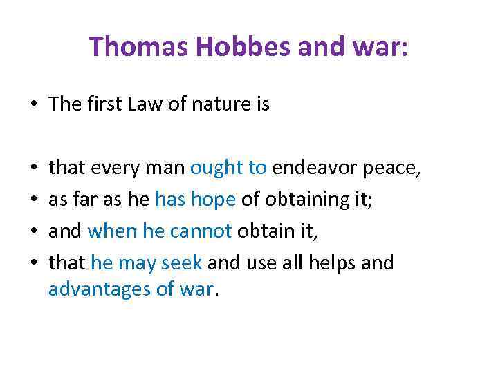 Thomas Hobbes and war: • The first Law of nature is • • that