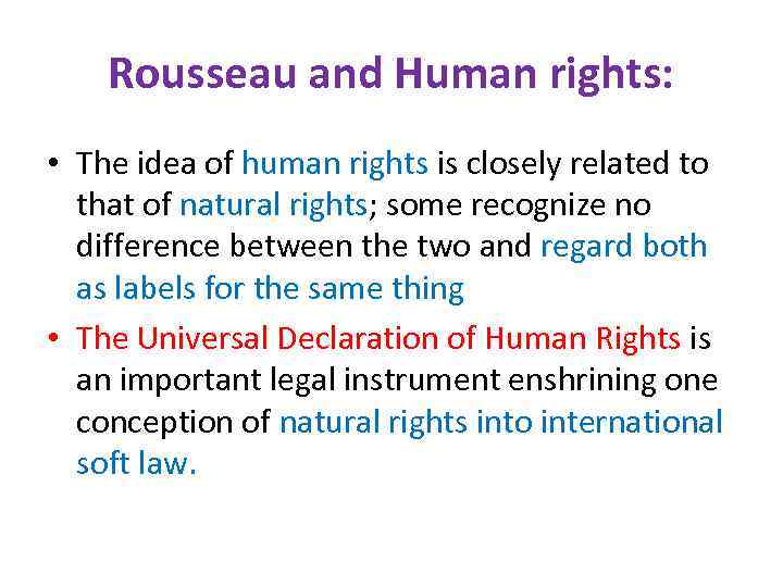 Rousseau and Human rights: • The idea of human rights is closely related to