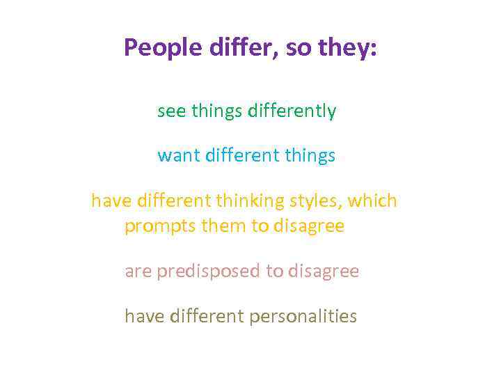 People differ, so they: see things differently want different things have different thinking styles,