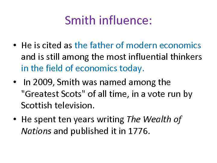 Smith influence: • He is cited as the father of modern economics and is