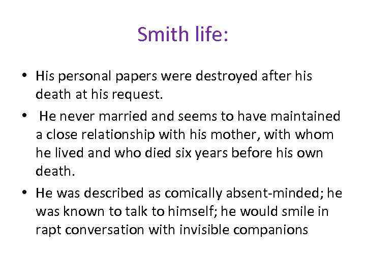 Smith life: • His personal papers were destroyed after his death at his request.