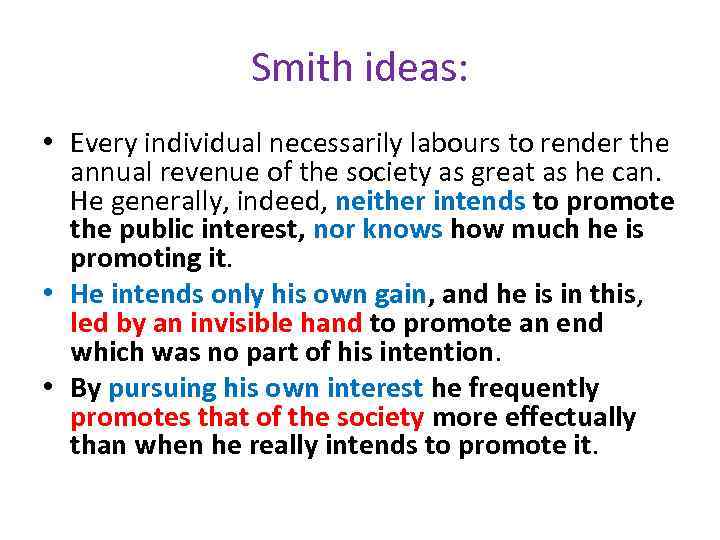 Smith ideas: • Every individual necessarily labours to render the annual revenue of the