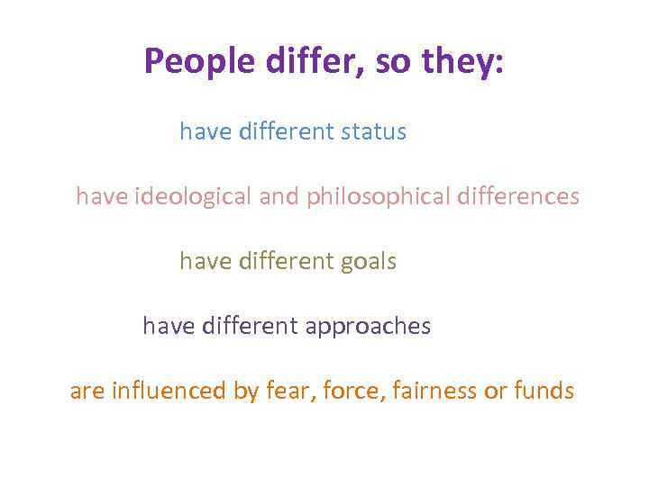 People differ, so they: have different status have ideological and philosophical differences have different