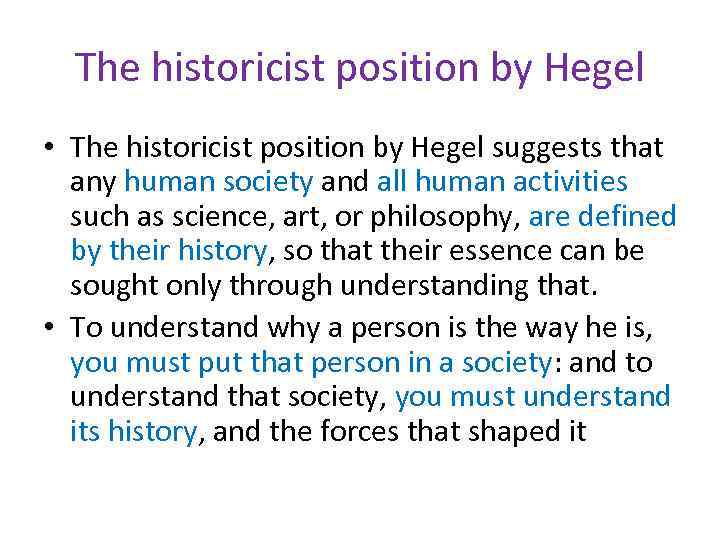 The historicist position by Hegel • The historicist position by Hegel suggests that any