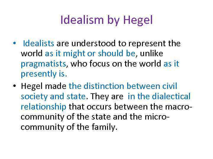 Idealism by Hegel • Idealists are understood to represent the world as it might