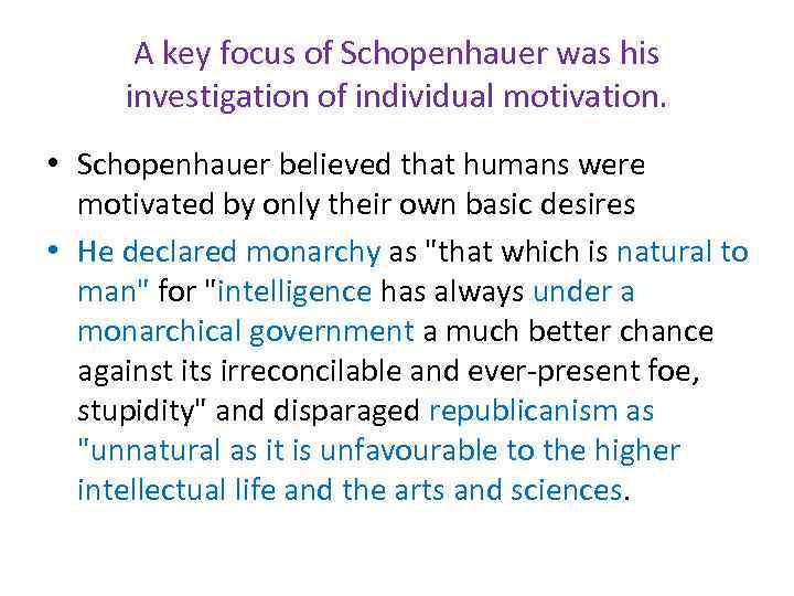 A key focus of Schopenhauer was his investigation of individual motivation. • Schopenhauer believed