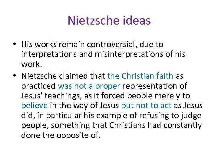 Nietzsche ideas • His works remain controversial, due to interpretations and misinterpretations of his