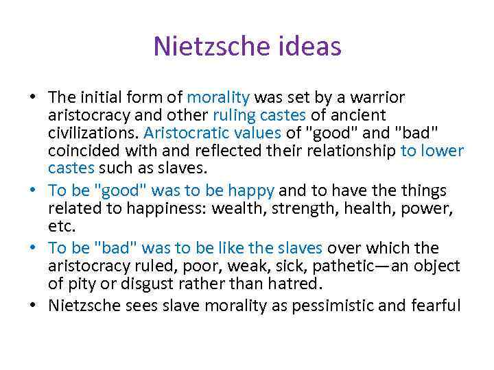 Nietzsche ideas • The initial form of morality was set by a warrior aristocracy